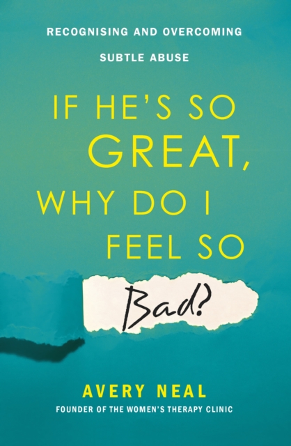If He's So Great, Why Do I Feel So Bad? : Recognising and Overcoming Subtle Abuse, EPUB eBook