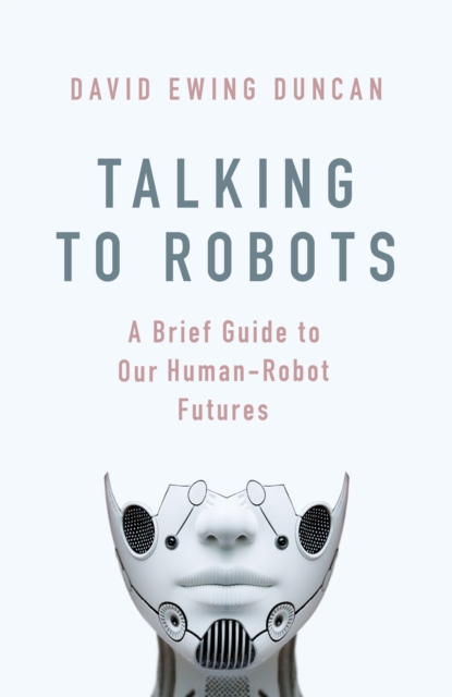 Talking to Robots : A Brief Guide to Our Human-Robot Futures, EPUB eBook