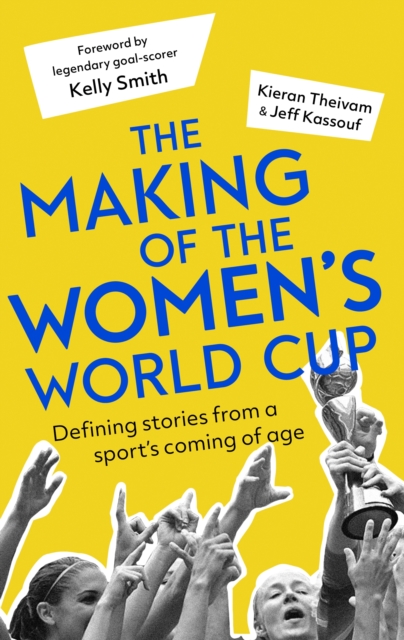 The Making of the Women's World Cup : Defining stories from a sport's coming of age, EPUB eBook