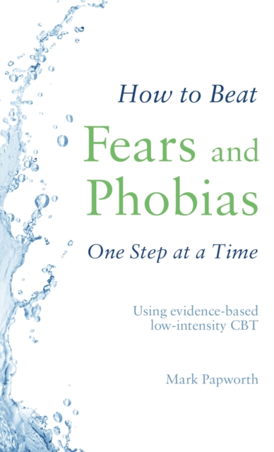 How to Beat Fears and Phobias : A Brief, Evidence-based Self-help Treatment, EPUB eBook