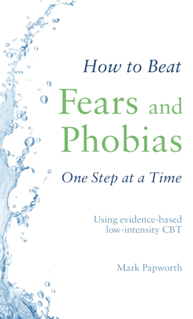 How To Beat Fears And Phobias : A Brief, Evidence-based Self-help ...