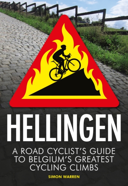 Hellingen : A Road Cyclist's Guide to Belgium's Greatest Cycling Climbs, EPUB eBook