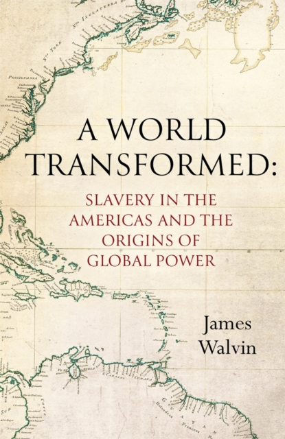 A World Transformed : Slavery in the Americas and the Origins of Global Power, EPUB eBook