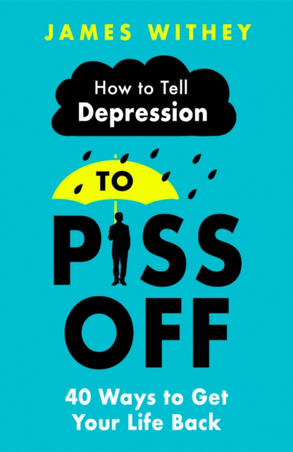 How To Tell Depression to Piss Off : 40 Ways to Get Your Life Back, EPUB eBook
