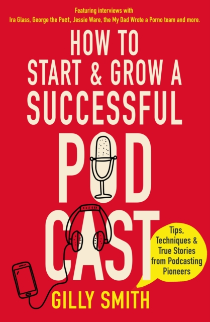 How to Start and Grow a Successful Podcast : Tips, Techniques and True Stories from Podcasting Pioneers, EPUB eBook