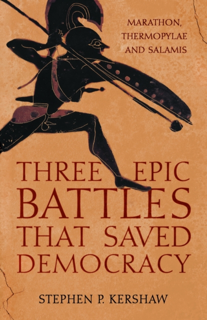 Three Epic Battles that Saved Democracy : Marathon, Thermopylae and Salamis, EPUB eBook