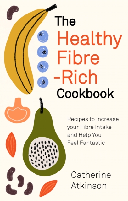 The Healthy Fibre-rich Cookbook : Recipes to Increase Your Fibre Intake and Help You Feel Fantastic, EPUB eBook