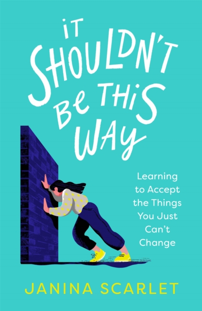 It Shouldn't Be This Way : Learning to Accept the Things You Just Can't Change, Paperback / softback Book