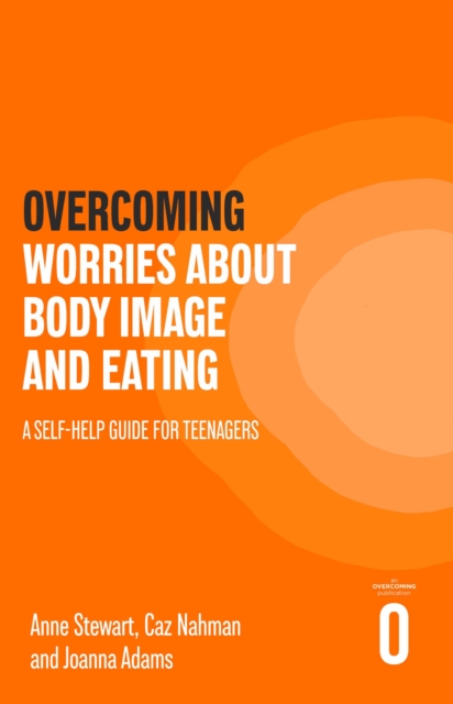 Overcoming Worries About Body Image and Eating : A Self-help Guide for Teenagers, Paperback / softback Book