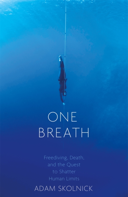 One Breath : Freediving, Death, and the Quest to Shatter Human Limits, Paperback / softback Book