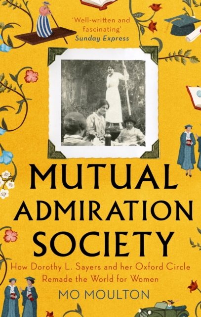 Mutual Admiration Society : How Dorothy L. Sayers and Her Oxford Circle Remade the World For Women, EPUB eBook