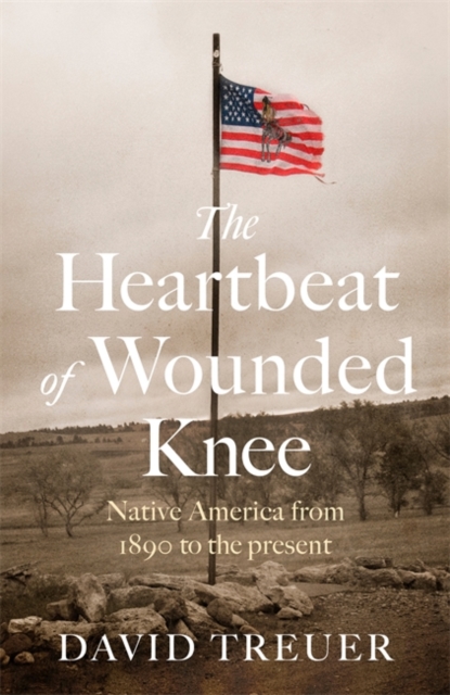 The Heartbeat of Wounded Knee, Hardback Book