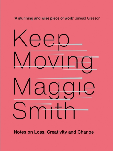 Keep Moving : Notes on Loss, Creativity, and Change, EPUB eBook