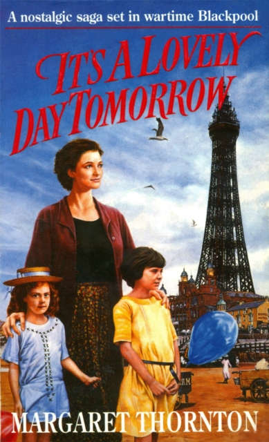 It's a Lovely Day Tomorrow : A nostalgic saga set in wartime Blackpool, EPUB eBook