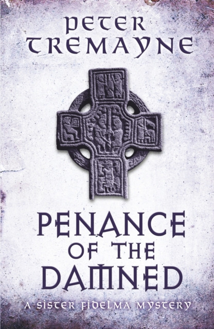 Penance of the Damned (Sister Fidelma Mysteries Book 27) : A deadly medieval mystery of danger and deceit, EPUB eBook