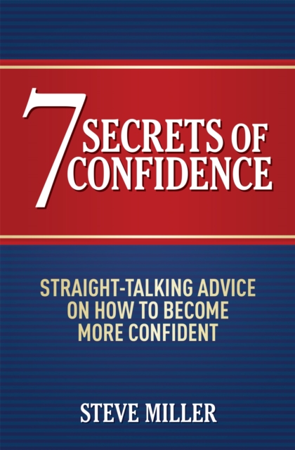 7 Secrets of Confidence : Straight-talking advice on how to become more confident, Paperback / softback Book