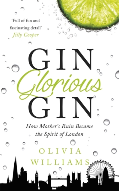 Gin Glorious Gin : How Mother's Ruin Became the Spirit of London, Hardback Book