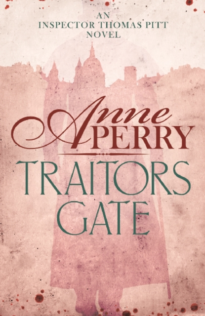 Traitors Gate (Thomas Pitt Mystery, Book 15) : Murder and political intrigue in Victorian London, EPUB eBook