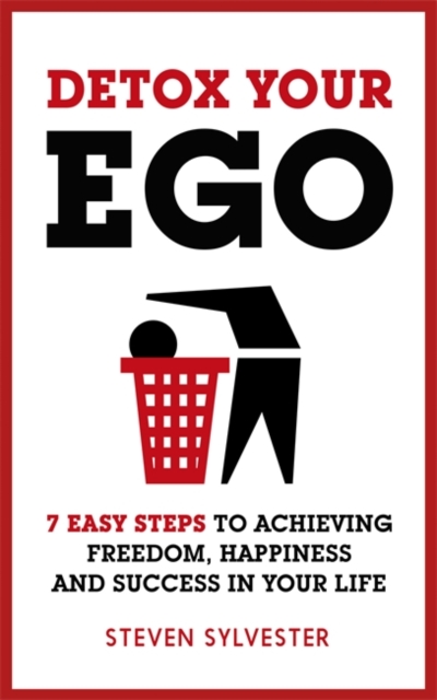 Detox Your Ego : 7 easy steps to achieving freedom, happiness and success in your life, Paperback / softback Book