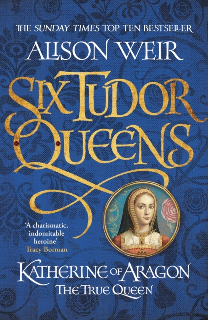Six Tudor Queens: Katherine of Aragon, The True Queen : Six Tudor Queens 1, EPUB eBook