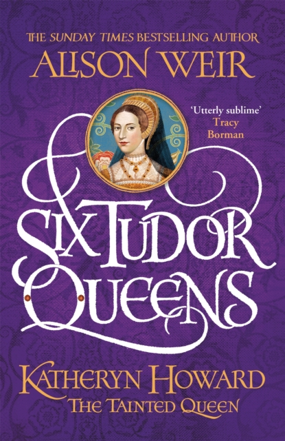 Six Tudor Queens: Katheryn Howard, The Tainted Queen : Six Tudor Queens 5, Hardback Book