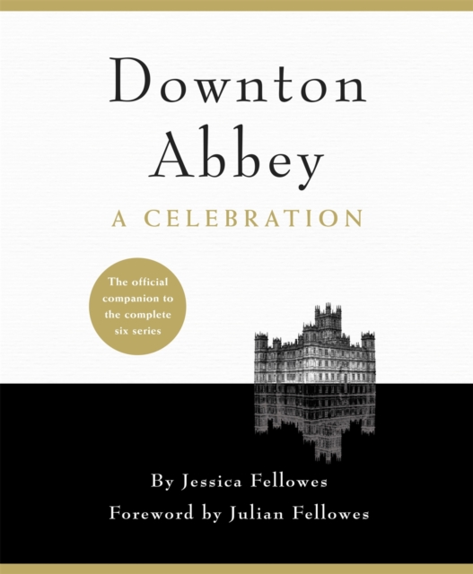 Downton Abbey - A Celebration : The Official Companion to All Six Series, EPUB eBook