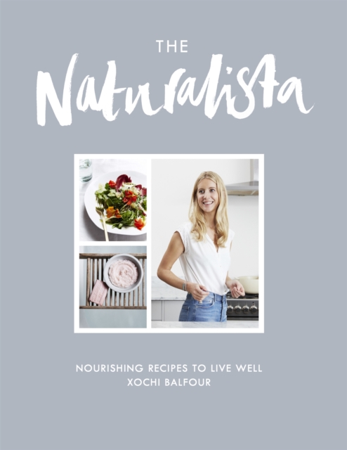 The Naturalista : Nourishing Recipes to Live Well, Hardback Book