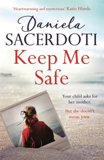 Keep Me Safe (A Seal Island novel) : A breathtaking love story from the author of THE ITALIAN VILLA, Paperback / softback Book