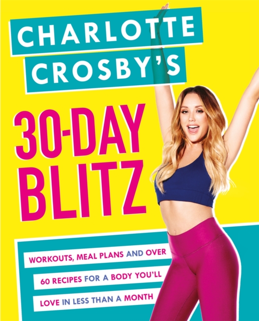 Charlotte Crosby's 30-Day Blitz : Workouts, Tips and Recipes for a Body You'll Love in Less than a Month, Paperback / softback Book