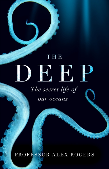 The Deep : The Hidden Wonders of Our Oceans and How We Can Protect Them, EPUB eBook