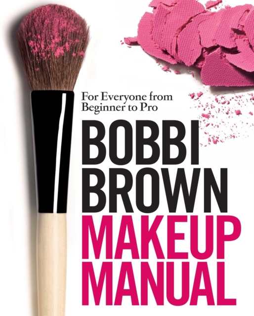 Bobbi Brown Makeup Manual : For Everyone from Beginner to Pro, EPUB eBook