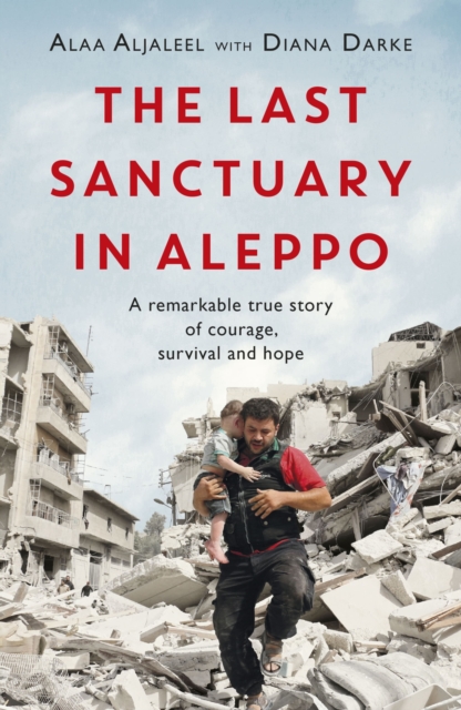 The Last Sanctuary in Aleppo : A remarkable true story of courage, hope and survival, EPUB eBook