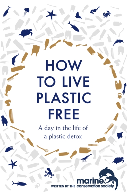 How to Live Plastic Free : a day in the life of a plastic detox, Paperback Book