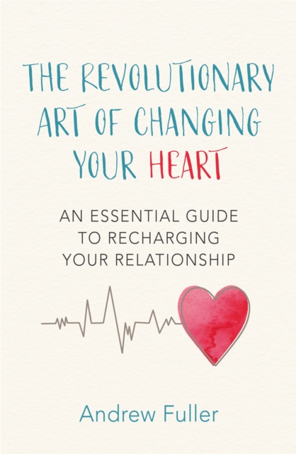 The Revolutionary Art of Changing Your Heart : An essential guide to recharging your relationship, Paperback / softback Book