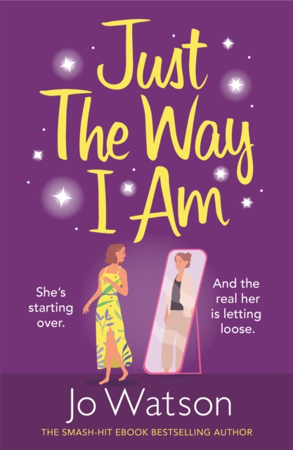 Just The Way I Am : Hilarious and heartfelt, nothing makes you laugh like a Jo Watson rom-com!, EPUB eBook