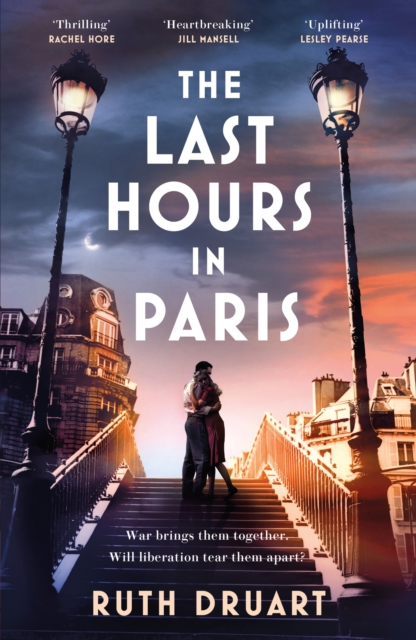 The Last Hours in Paris: A powerful, moving and redemptive story of wartime love and sacrifice for fans of historical fiction, Paperback / softback Book