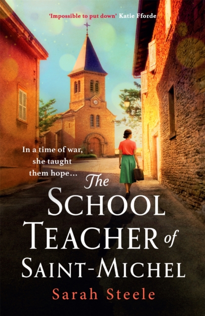 The Schoolteacher of Saint-Michel: inspired by true acts of courage, heartwrenching WW2 historical fiction, EPUB eBook