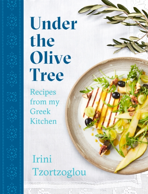 Under the Olive Tree : Recipes from my Greek Kitchen, Hardback Book