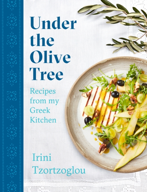 Under the Olive Tree : Recipes from my Greek Kitchen, EPUB eBook