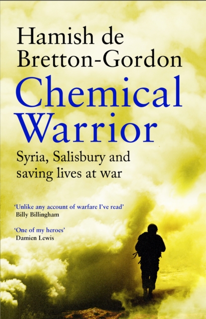 Chemical Warrior : Syria, Salisbury and Saving Lives at War, Paperback / softback Book