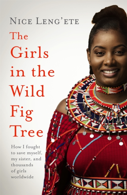 The Girls in the Wild Fig Tree : How One  Girl Fought to Save Herself, Her Sister and Thousands of Girls Worldwide, EPUB eBook