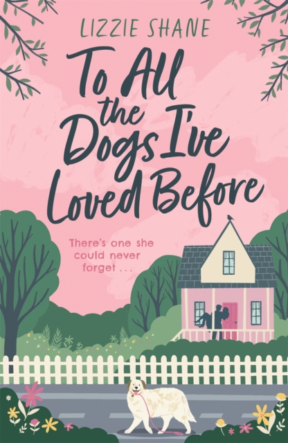 To All the Dogs I've Loved Before : An irresistible second-chance, small-town romance, Paperback / softback Book