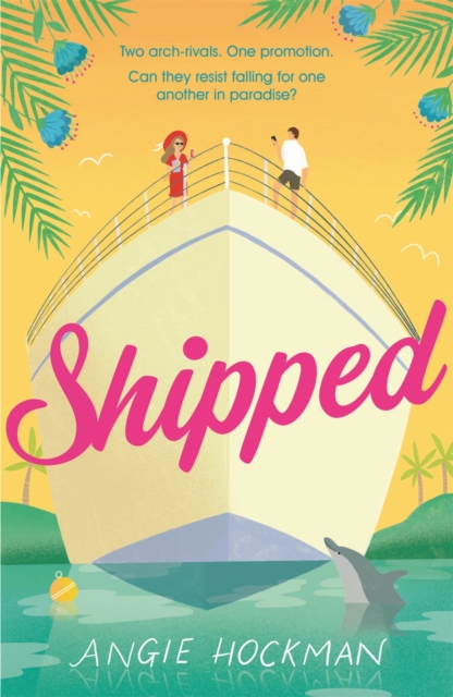 Shipped : If you're looking for a witty, escapist, enemies-to-lovers rom-com, filled with 'sun, sea and sexual tension', this is the book for you!, EPUB eBook