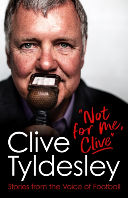 Not For Me, Clive : Stories From the Voice of Football, Hardback Book