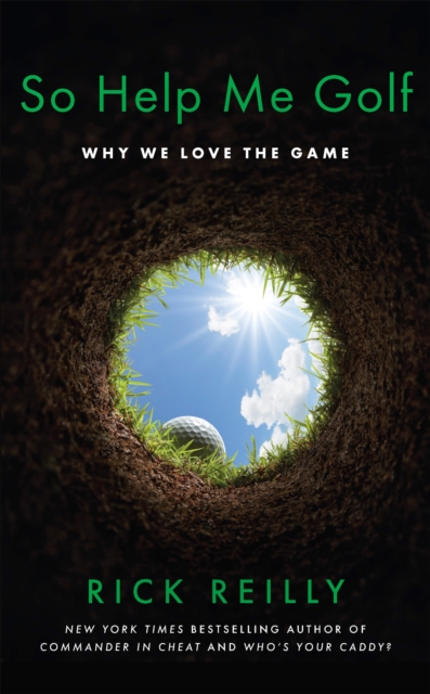 So Help Me Golf : Why We Love the Game, Hardback Book