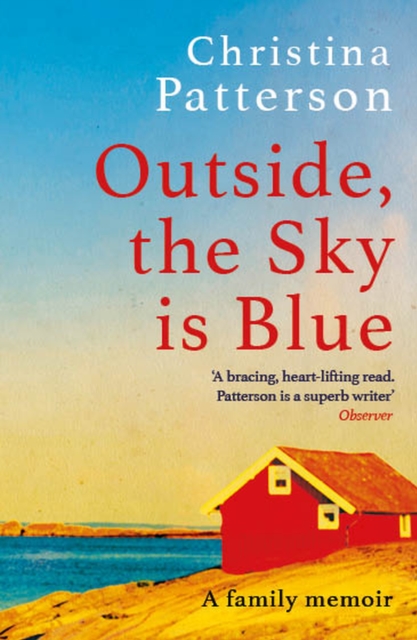 Outside, the Sky is Blue : The story of a family told with searing honesty, humour and love, Paperback / softback Book