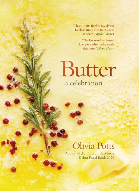 Butter: A Celebration : An array of stunning recipes showcasing this delicious ingredient; from buttery scrambled eggs to the perfect scones, EPUB eBook