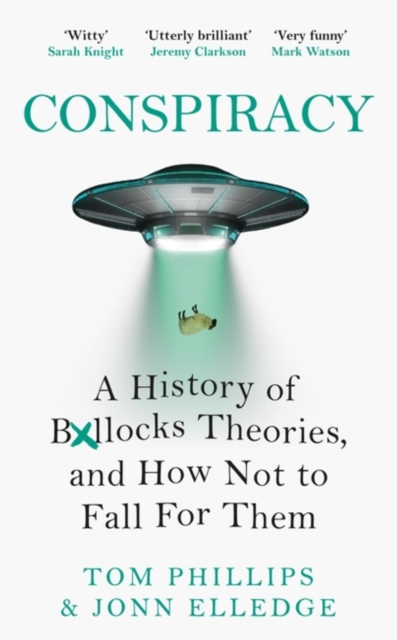 Conspiracy : A History of Boll*cks Theories, and How Not to Fall for Them, Hardback Book