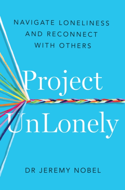 Project Unlonely : Navigate Loneliness and Reconnect with Others, EPUB eBook
