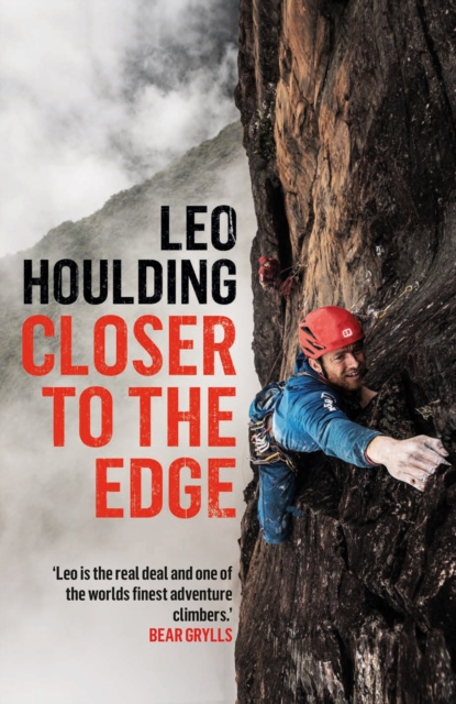 Closer to the Edge : Climbing to the Ends of the Earth, Hardback Book
